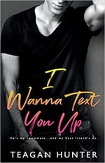 Cover of I Wanna Text You Up by Teagan Hunter