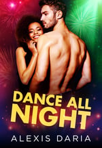 Cover of Dance All Night, contemporary romance by Alexis Daria